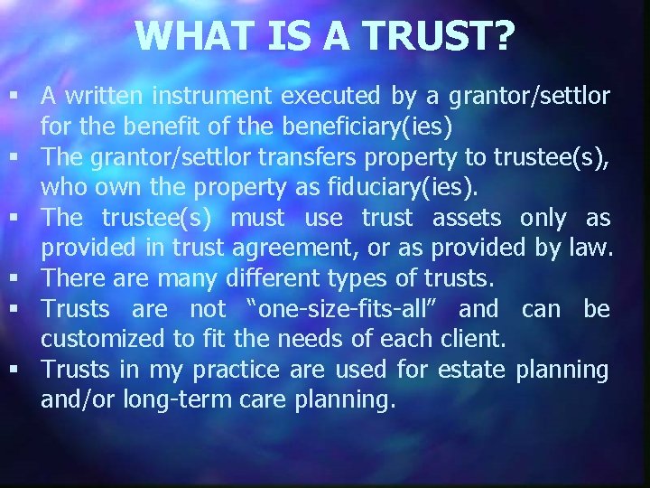 WHAT IS A TRUST? § A written instrument executed by a grantor/settlor for the
