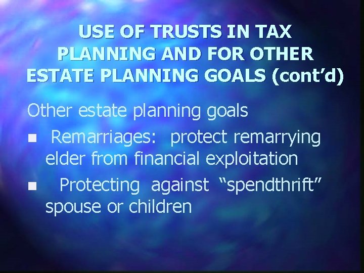 USE OF TRUSTS IN TAX PLANNING AND FOR OTHER ESTATE PLANNING GOALS (cont’d) Other