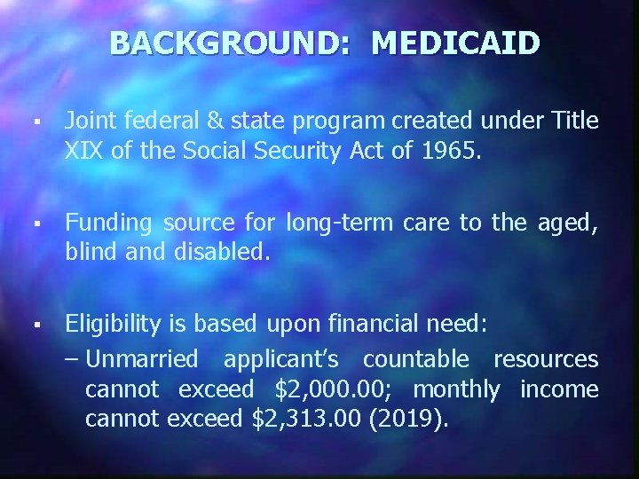 BACKGROUND: MEDICAID § Joint federal & state program created under Title XIX of the