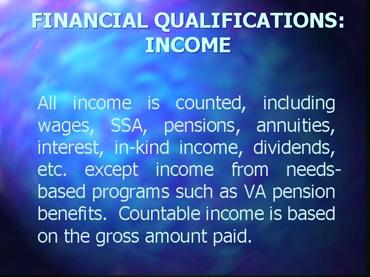 FINANCIAL QUALIFICATIONS: INCOME All income is counted, including wages, SSA, pensions, annuities, interest, in-kind