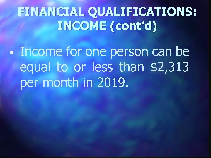 FINANCIAL QUALIFICATIONS: INCOME (cont’d) § Income for one person can be equal to or