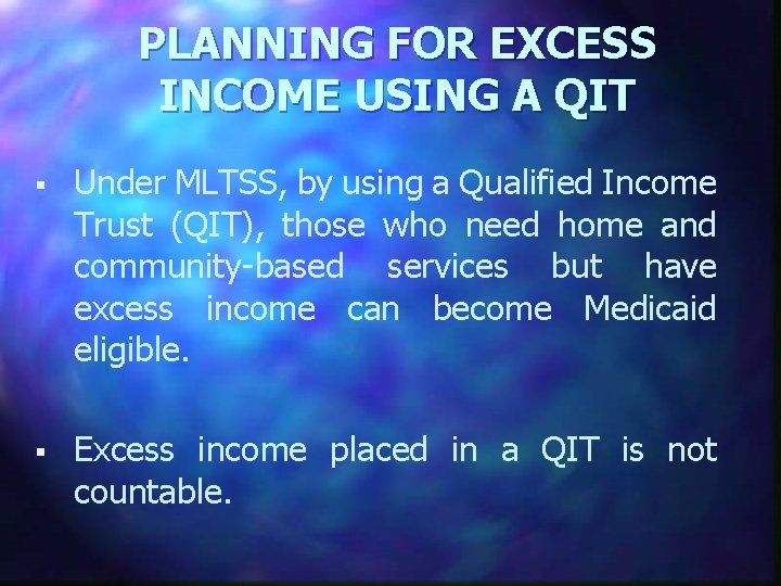 PLANNING FOR EXCESS INCOME USING A QIT § Under MLTSS, by using a Qualified