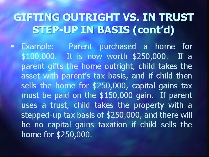 GIFTING OUTRIGHT VS. IN TRUST STEP-UP IN BASIS (cont’d) § Example: Parent purchased a