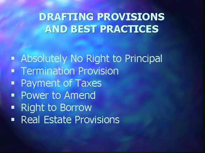 DRAFTING PROVISIONS AND BEST PRACTICES § § § Absolutely No Right to Principal Termination