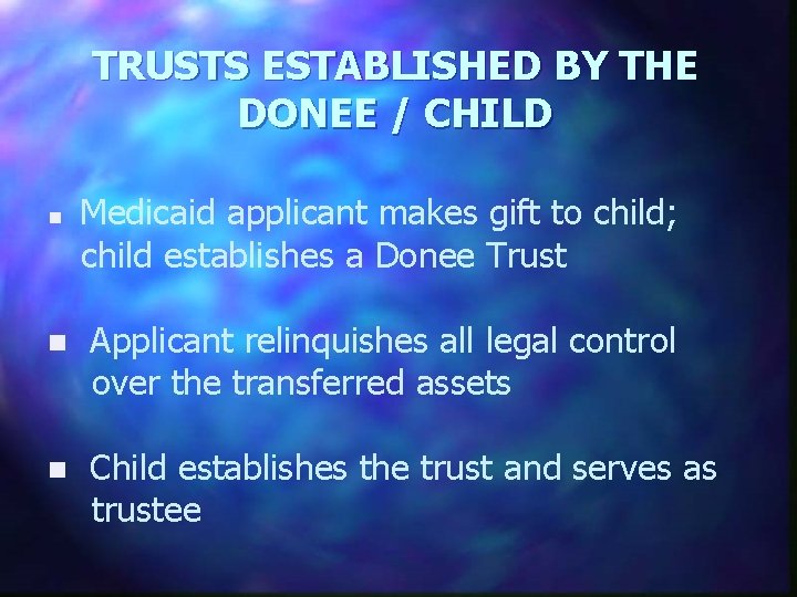 TRUSTS ESTABLISHED BY THE DONEE / CHILD Medicaid applicant makes gift to child; child