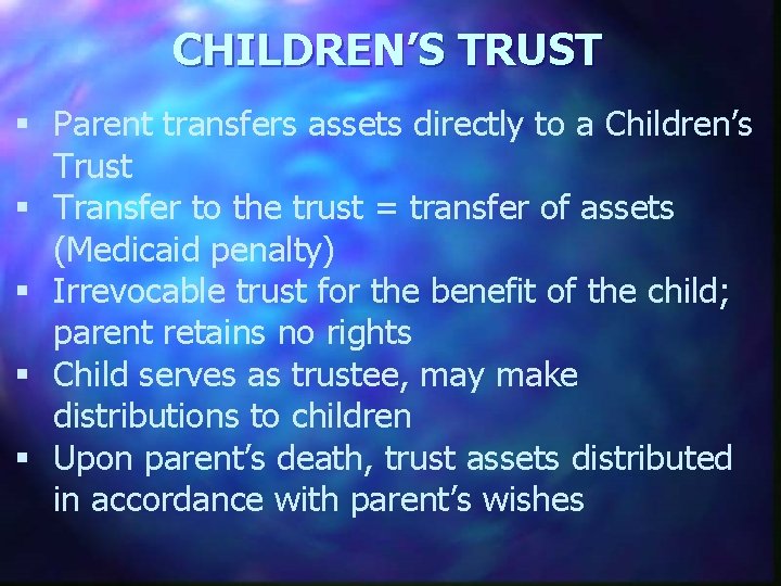 CHILDREN’S TRUST § Parent transfers assets directly to a Children’s Trust § Transfer to
