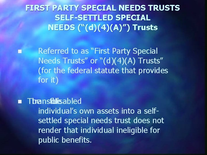 FIRST PARTY SPECIAL NEEDS TRUSTS SELF-SETTLED SPECIAL NEEDS (“(d)(4)(A)”) Trusts n Referred to as