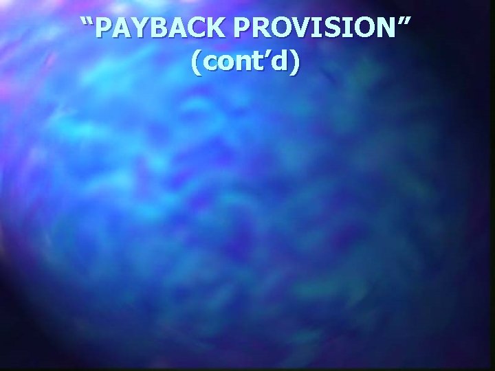 “PAYBACK PROVISION” (cont’d) 