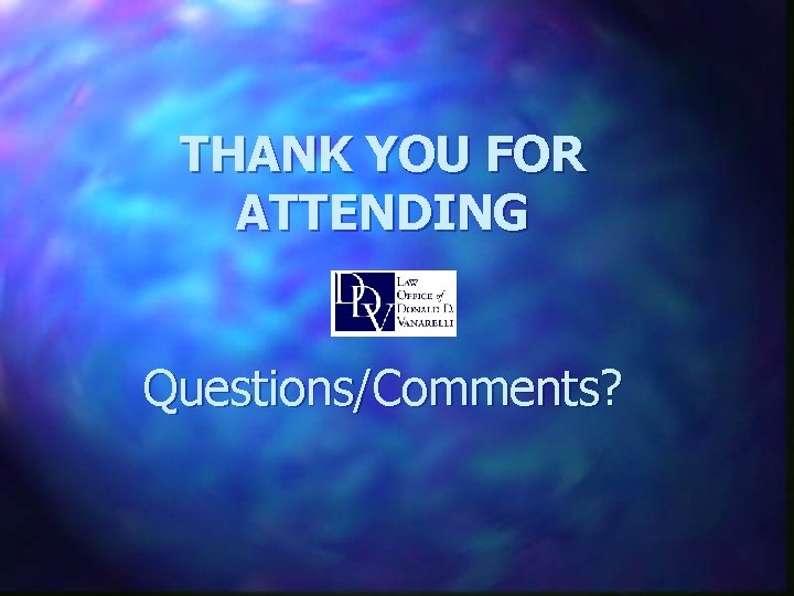 THANK YOU FOR ATTENDING Questions/Comments? 