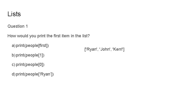 Lists Question 1 How would you print the first item in the list? a)