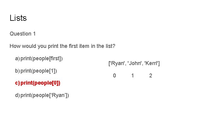 Lists Question 1 How would you print the first item in the list? a)
