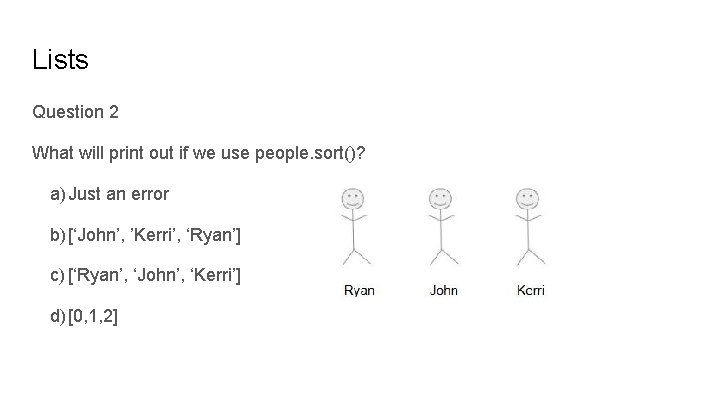 Lists Question 2 What will print out if we use people. sort()? a) Just