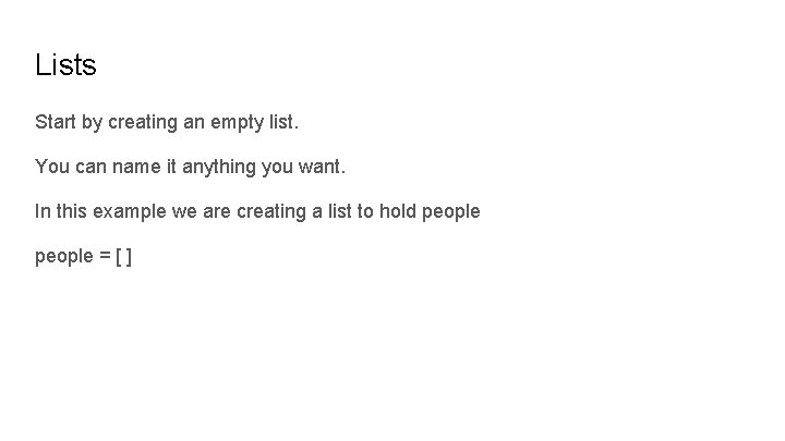 Lists Start by creating an empty list. You can name it anything you want.