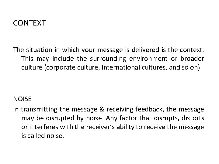 CONTEXT The situation in which your message is delivered is the context. This may