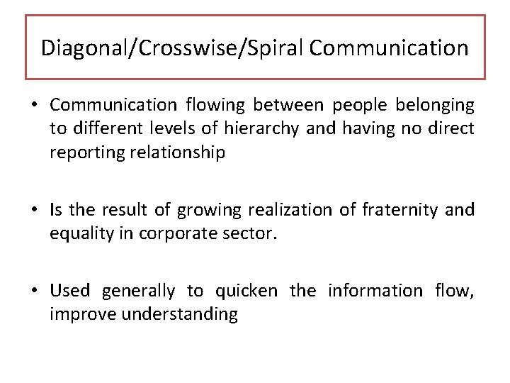 Diagonal/Crosswise/Spiral Communication • Communication flowing between people belonging to different levels of hierarchy and