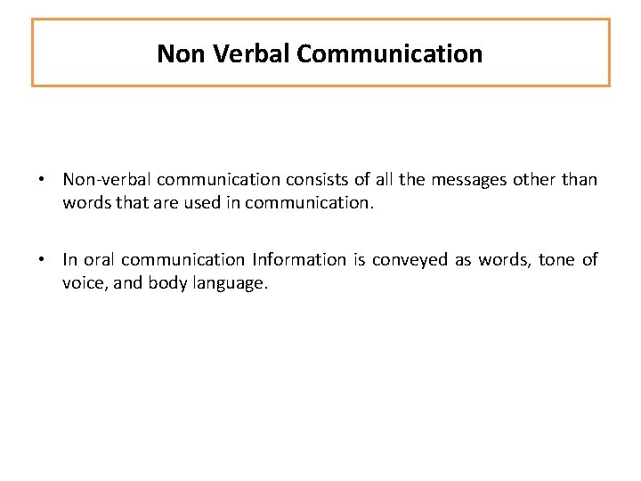 Non Verbal Communication • Non-verbal communication consists of all the messages other than words