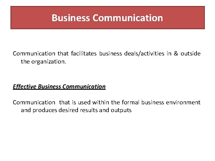 Business Communication that facilitates business deals/activities in & outside the organization. Effective Business Communication