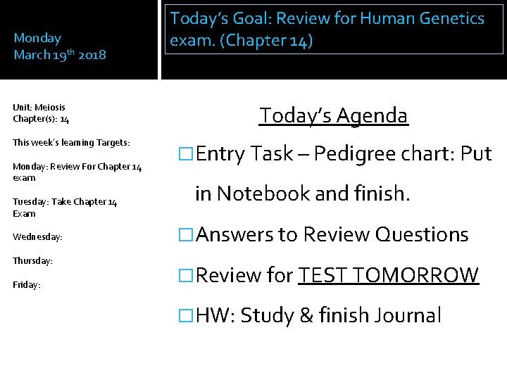 Monday March 19 th 2018 Unit: Meiosis Chapter(s): 14 This week’s learning Targets: Monday: