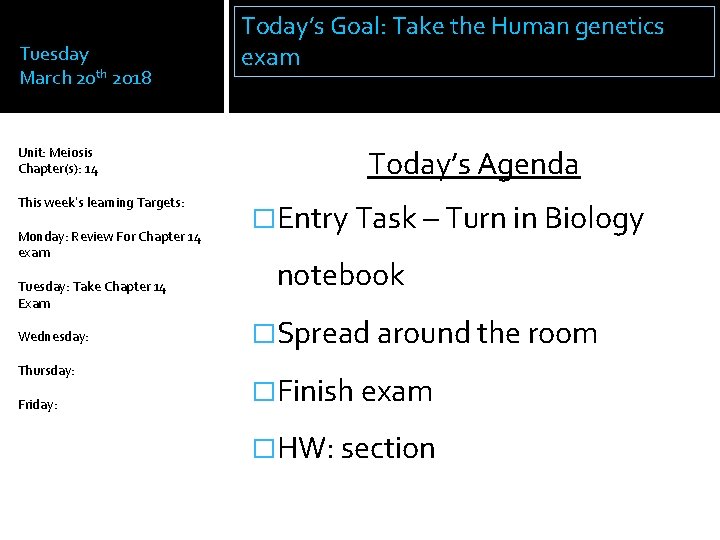 Tuesday March 20 th 2018 Unit: Meiosis Chapter(s): 14 This week’s learning Targets: Monday: