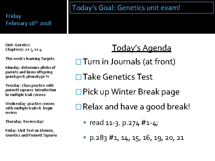 Friday February 16 th 2018 Unit: Genetics Chapter(s): 11 -3, 11 -4 This week’s