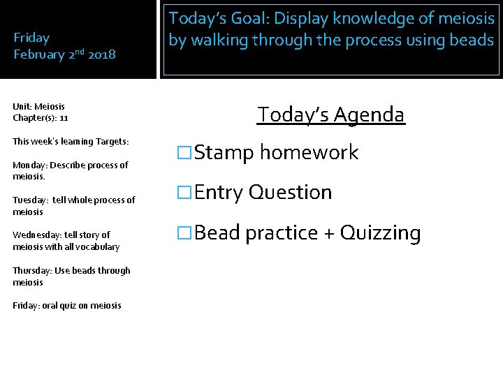 Friday February 2 nd 2018 Unit: Meiosis Chapter(s): 11 This week’s learning Targets: Monday: