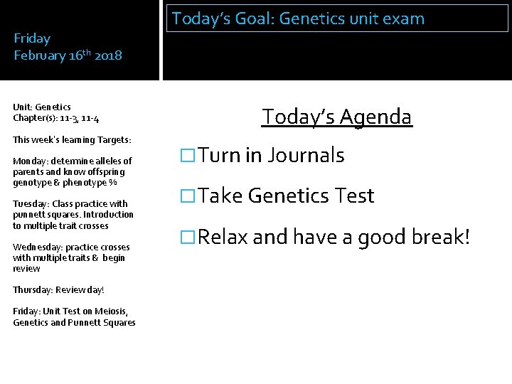 Friday February 16 th 2018 Unit: Genetics Chapter(s): 11 -3, 11 -4 This week’s