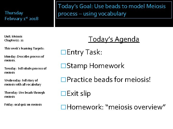 Thursday February 1 st 2018 Unit: Meiosis Chapter(s): 11 This week’s learning Targets: Monday: