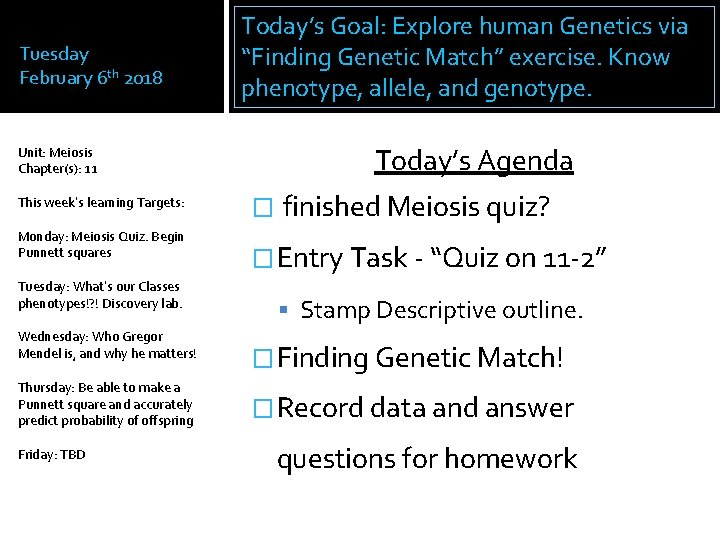 Tuesday February 6 th 2018 Unit: Meiosis Chapter(s): 11 This week’s learning Targets: Monday:
