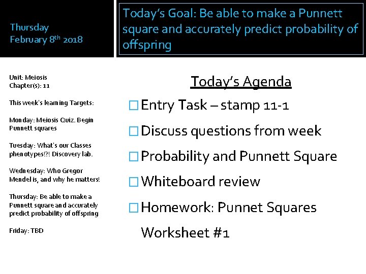 Thursday February 8 th 2018 Unit: Meiosis Chapter(s): 11 This week’s learning Targets: Monday: