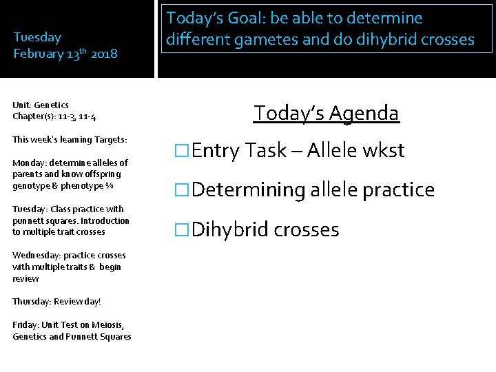 Tuesday February 13 th 2018 Unit: Genetics Chapter(s): 11 -3, 11 -4 This week’s