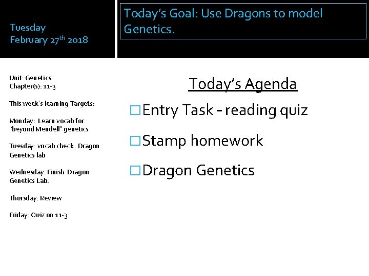 Tuesday February 27 th 2018 Unit: Genetics Chapter(s): 11 -3 This week’s learning Targets: