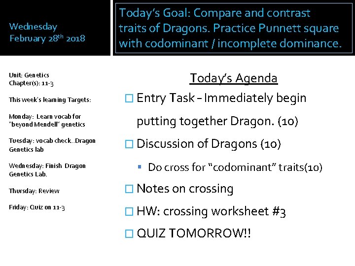 Wednesday February 28 th 2018 Unit: Genetics Chapter(s): 11 -3 This week’s learning Targets: