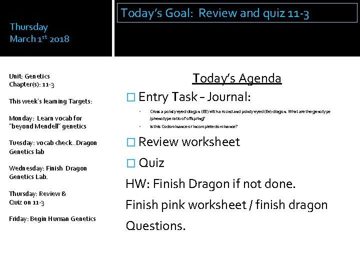 Thursday March 1 st 2018 Unit: Genetics Chapter(s): 11 -3 This week’s learning Targets: