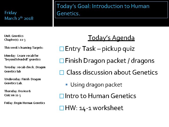 Friday March 2 th 2018 Unit: Genetics Chapter(s): 11 -3 This week’s learning Targets: