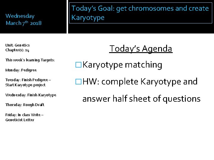 Wednesday March 7 th 2018 Unit: Genetics Chapter(s): 14 This week’s learning Targets: Monday:
