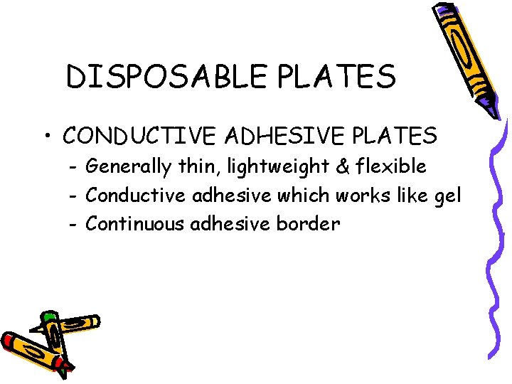DISPOSABLE PLATES • CONDUCTIVE ADHESIVE PLATES - Generally thin, lightweight & flexible - Conductive
