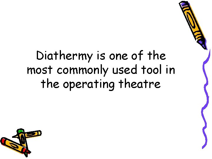 Diathermy is one of the most commonly used tool in the operating theatre 