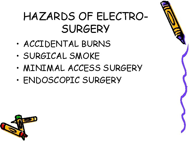 HAZARDS OF ELECTROSURGERY • • ACCIDENTAL BURNS SURGICAL SMOKE MINIMAL ACCESS SURGERY ENDOSCOPIC SURGERY