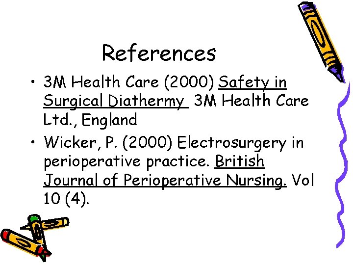 References • 3 M Health Care (2000) Safety in Surgical Diathermy 3 M Health