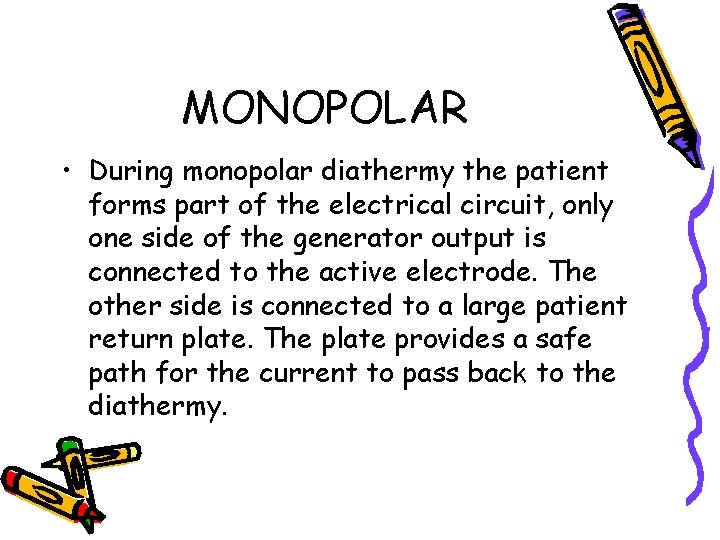 MONOPOLAR • During monopolar diathermy the patient forms part of the electrical circuit, only