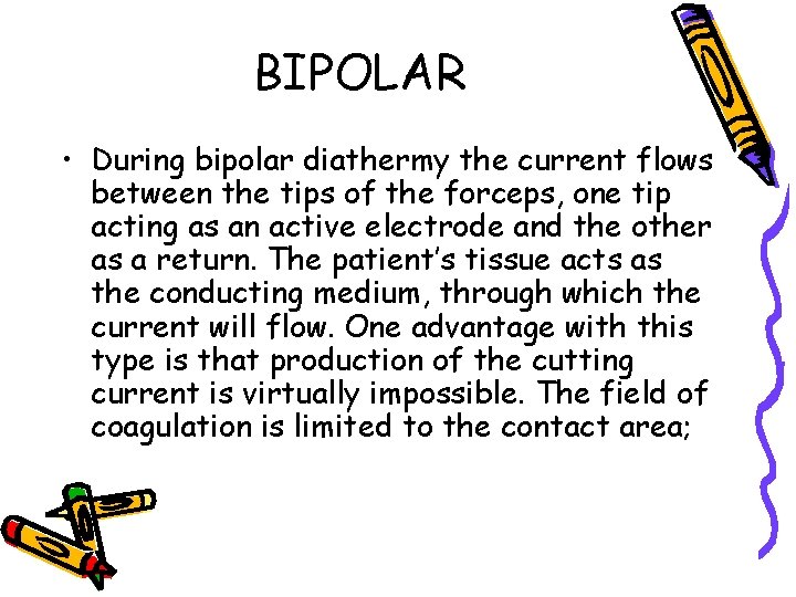 BIPOLAR • During bipolar diathermy the current flows between the tips of the forceps,