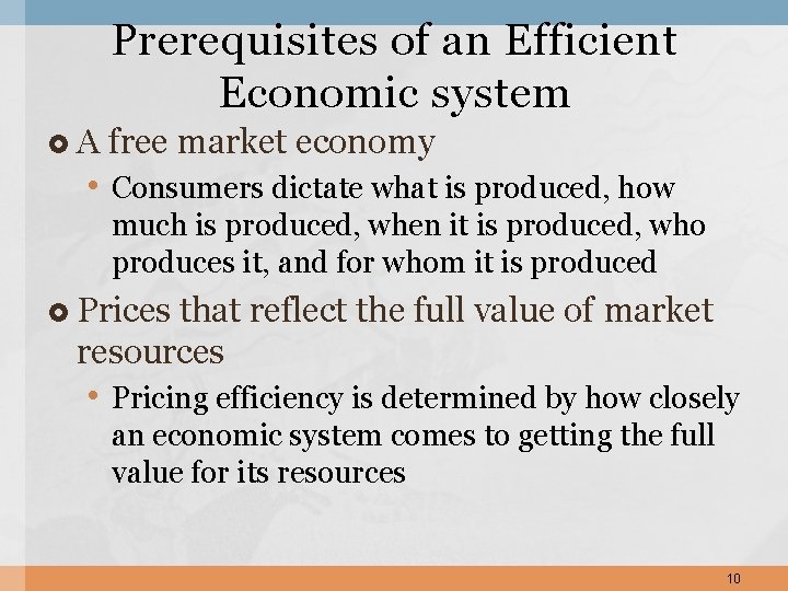Prerequisites of an Efficient Economic system A free market economy • Consumers dictate what