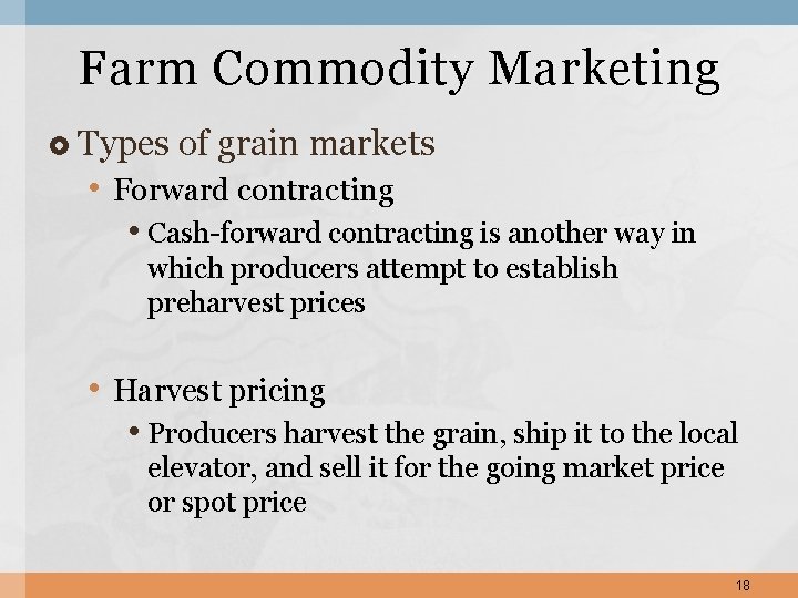 Farm Commodity Marketing Types of grain markets • Forward contracting • Cash-forward contracting is