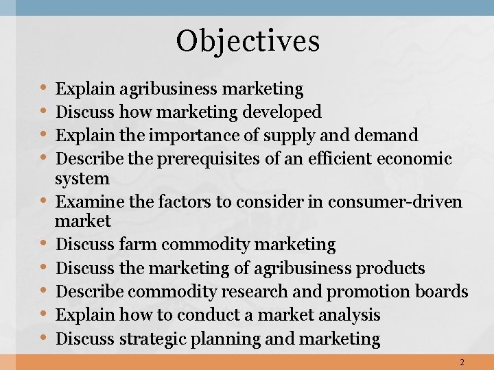 Objectives • • • Explain agribusiness marketing Discuss how marketing developed Explain the importance