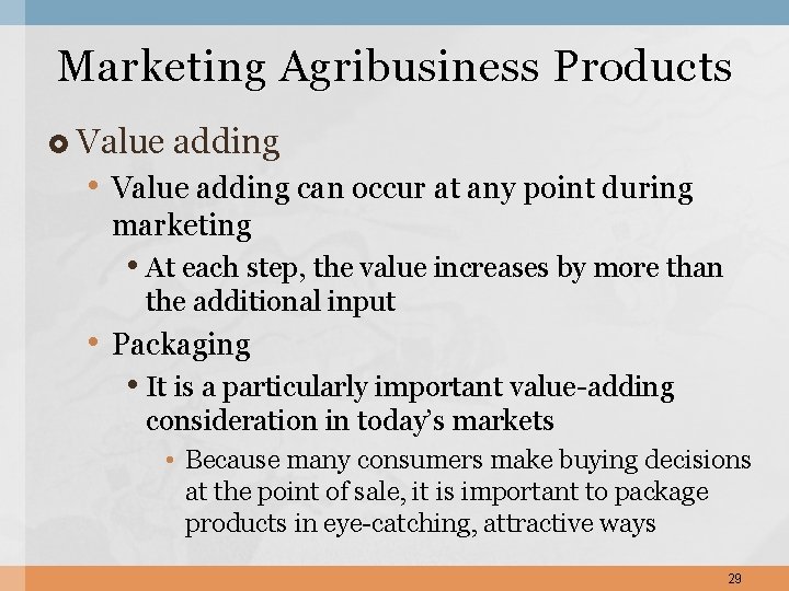 Marketing Agribusiness Products Value adding • Value adding can occur at any point during