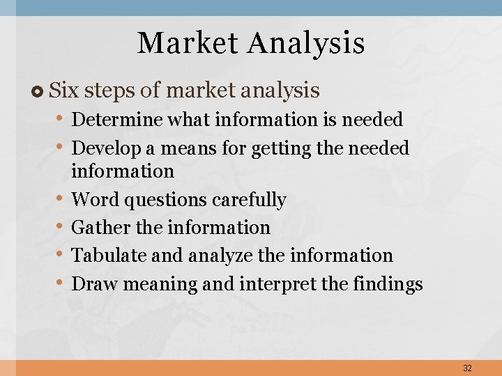 Market Analysis Six steps of market analysis • Determine what information is needed •