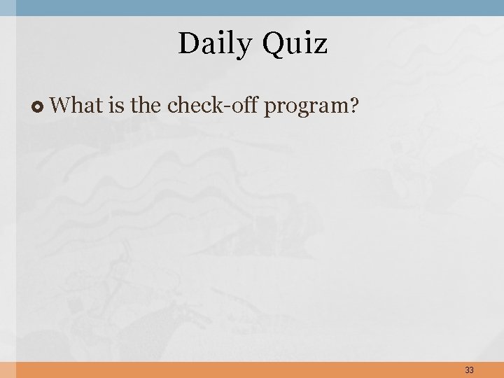 Daily Quiz What is the check-off program? 33 