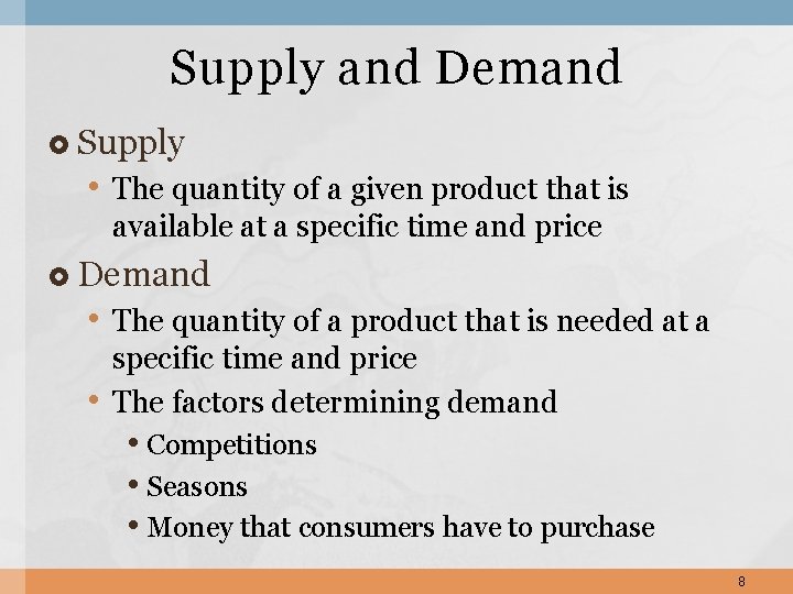 Supply and Demand Supply • The quantity of a given product that is available