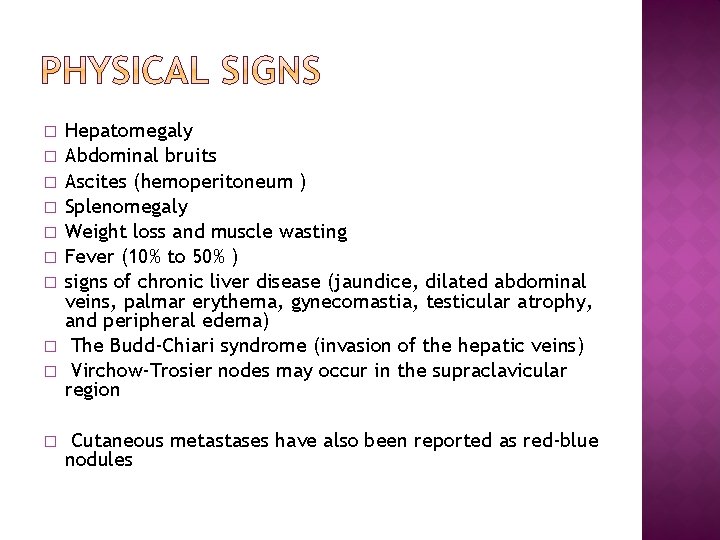 � � � � � Hepatomegaly Abdominal bruits Ascites (hemoperitoneum ) Splenomegaly Weight loss