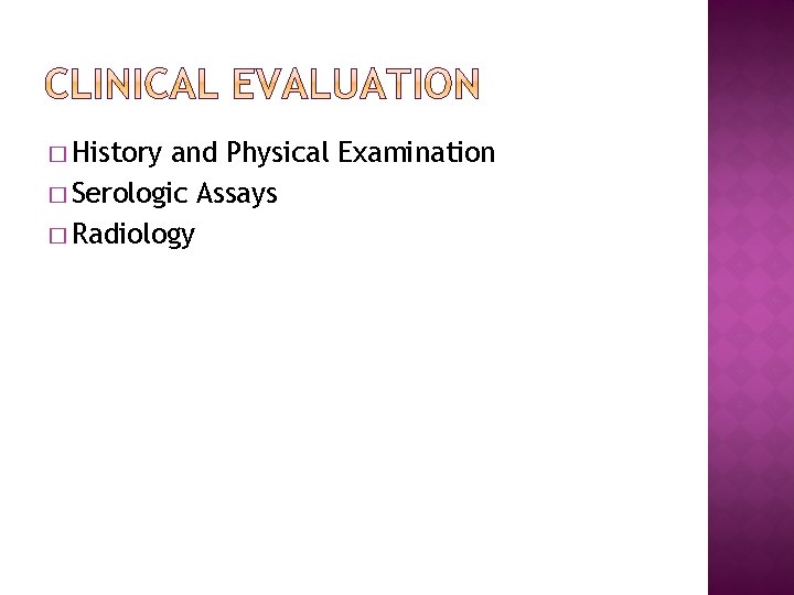 � History and Physical Examination � Serologic Assays � Radiology 